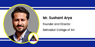 Dehradun College of Art, Dehradun, Founder and Director: Mr. Sushant Arya Interview